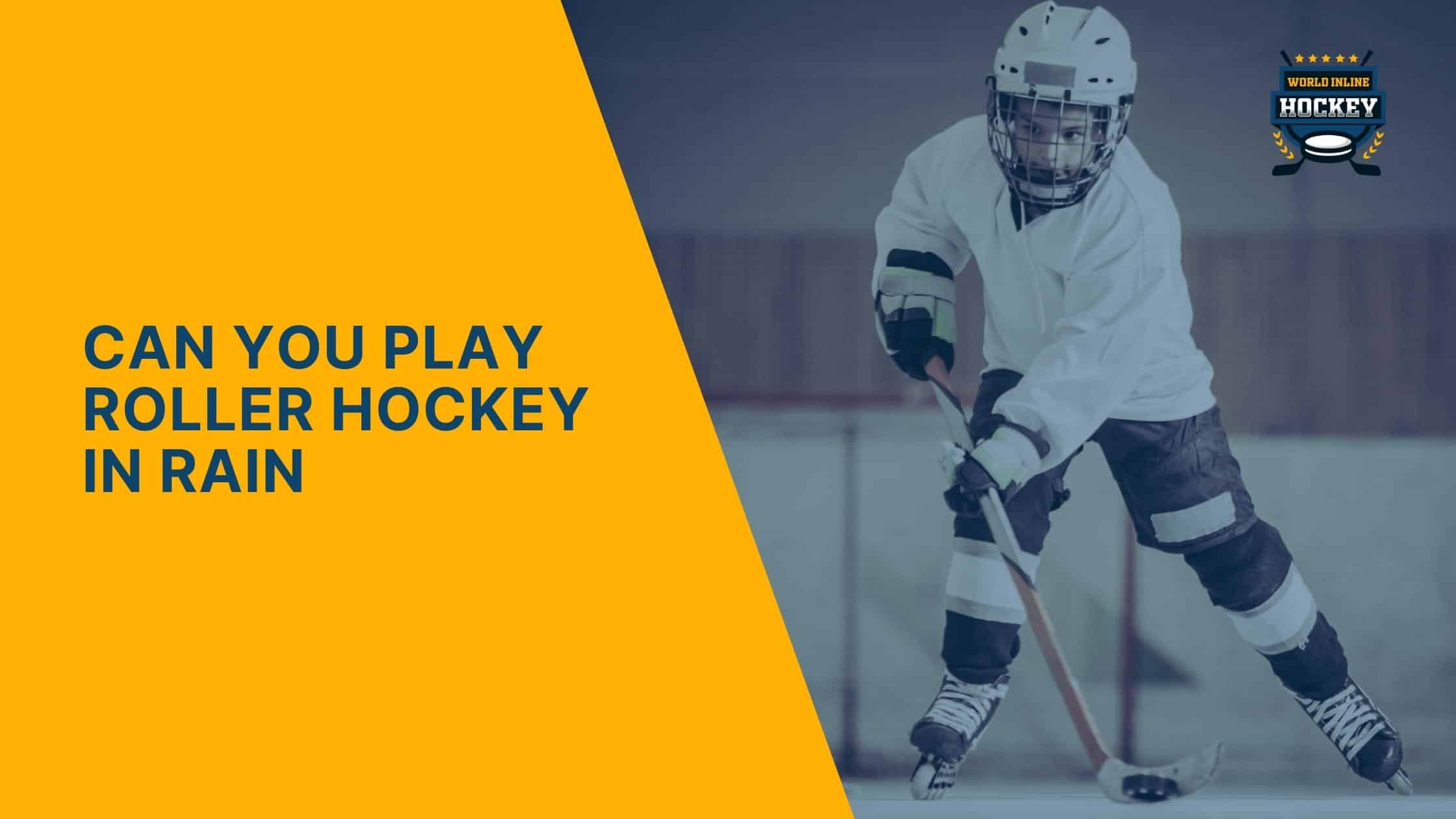 can you play roller hockey in rain