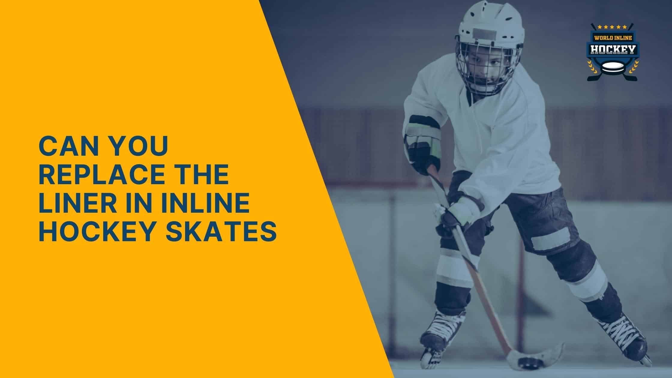 can you replace the liner in inline hockey skates