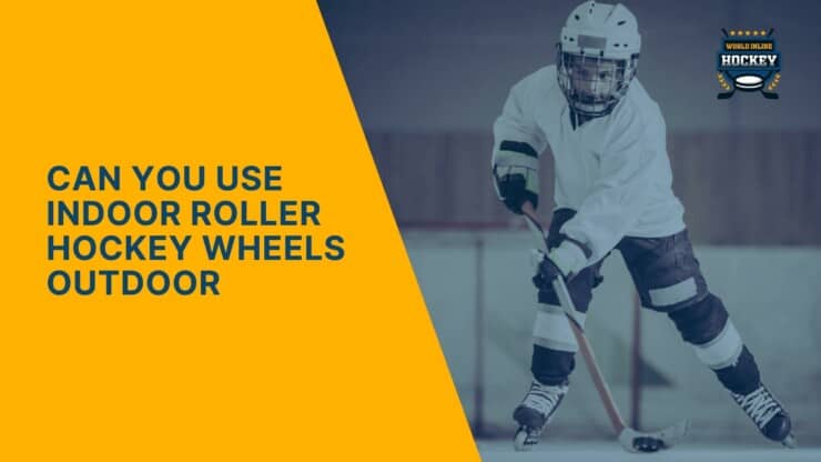 can you use indoor roller hockey wheels outdoor