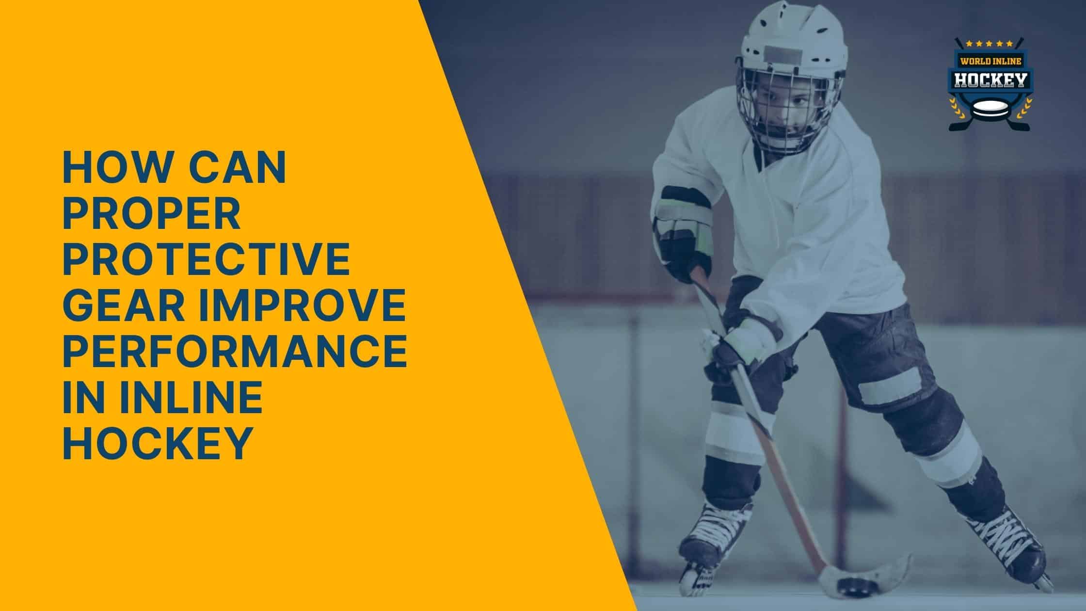 how can proper protective gear improve performance in inline hockey