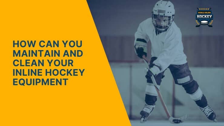 how can you maintain and clean your inline hockey equipment