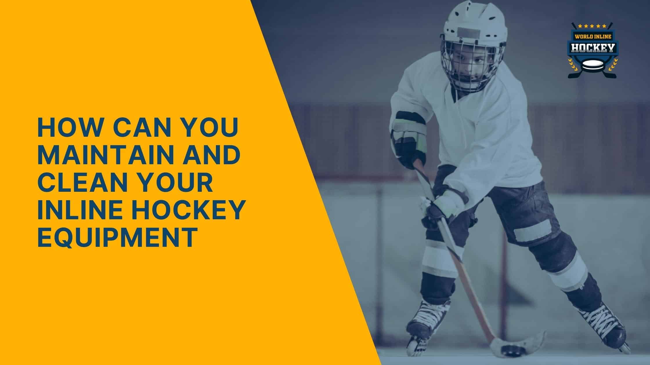 how can you maintain and clean your inline hockey equipment