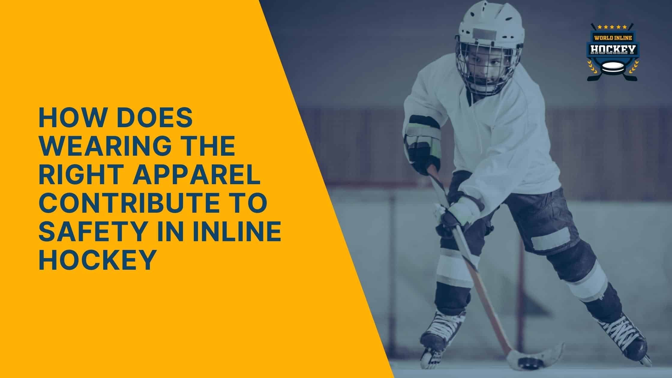 how does wearing the right apparel contribute to safety in inline hockey