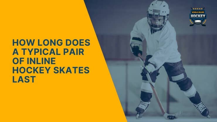 how long does a typical pair of inline hockey skates last
