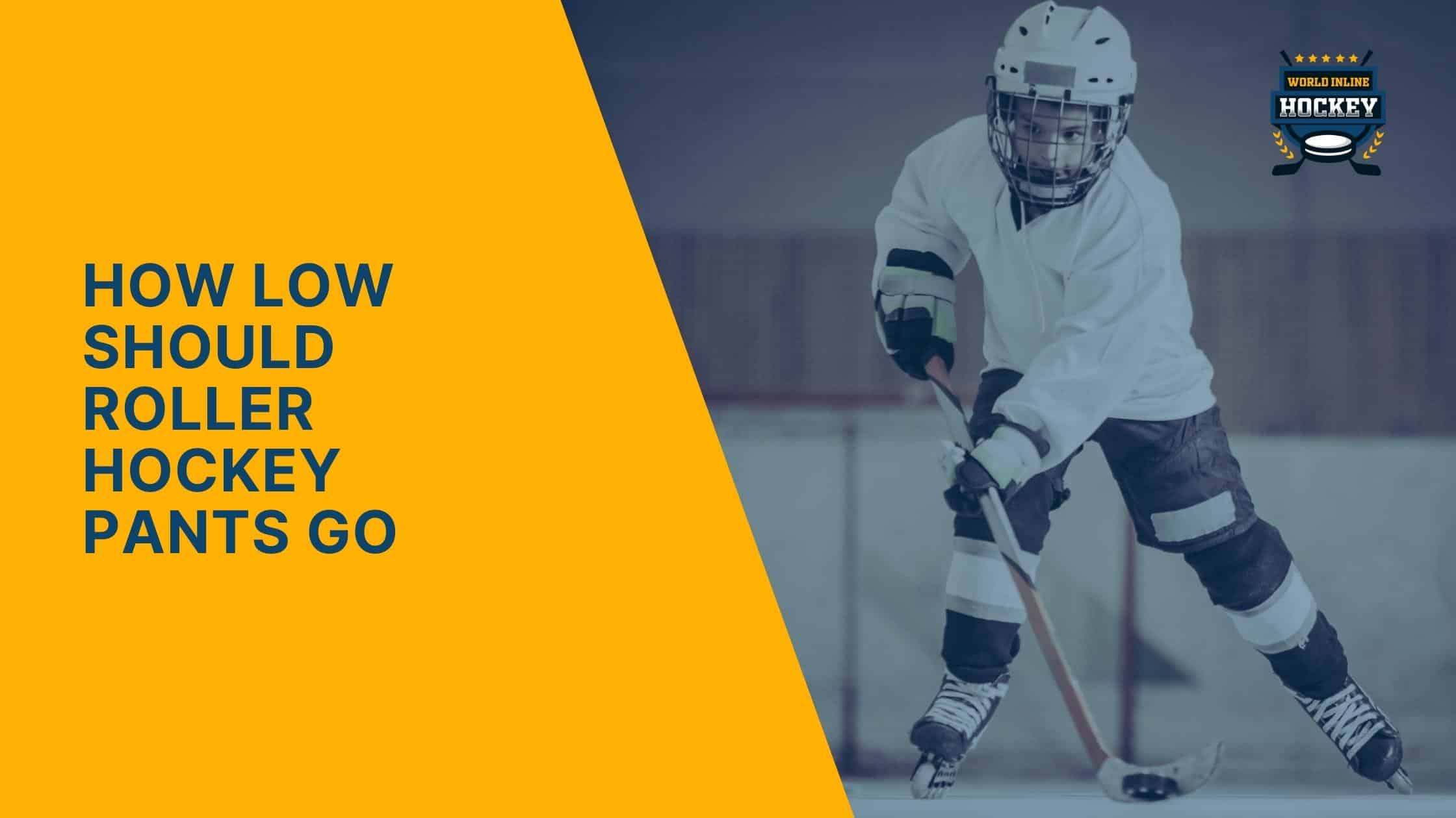 how low should roller hockey pants go