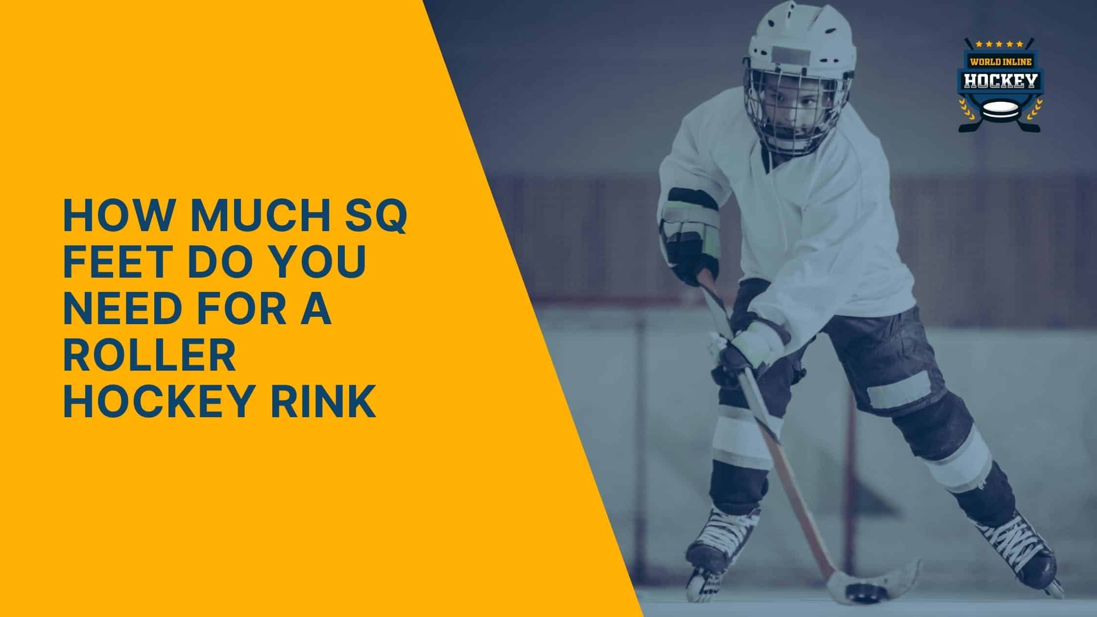 how much sq feet do you need for a roller hockey rink