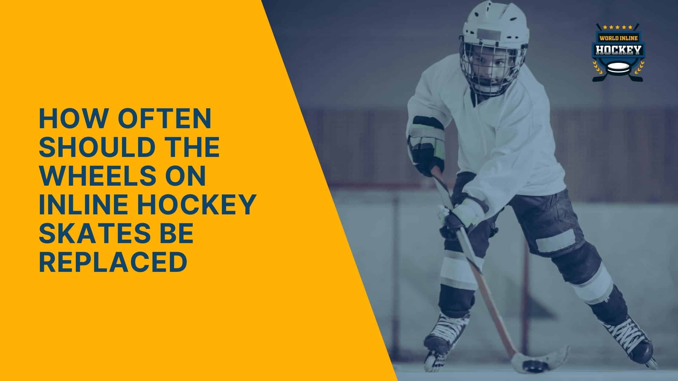 how often should the wheels on inline hockey skates be replaced