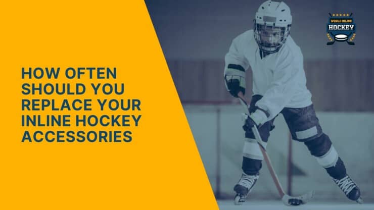 how often should you replace your inline hockey accessories