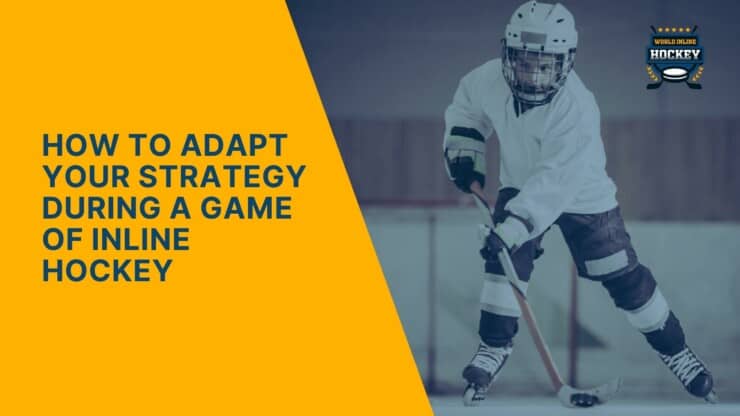 how to adapt your strategy during a game of inline hockey