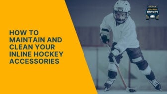 how to maintain and clean your inline hockey accessories