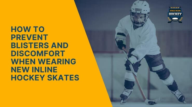how to prevent blisters and discomfort when wearing new inline hockey skates