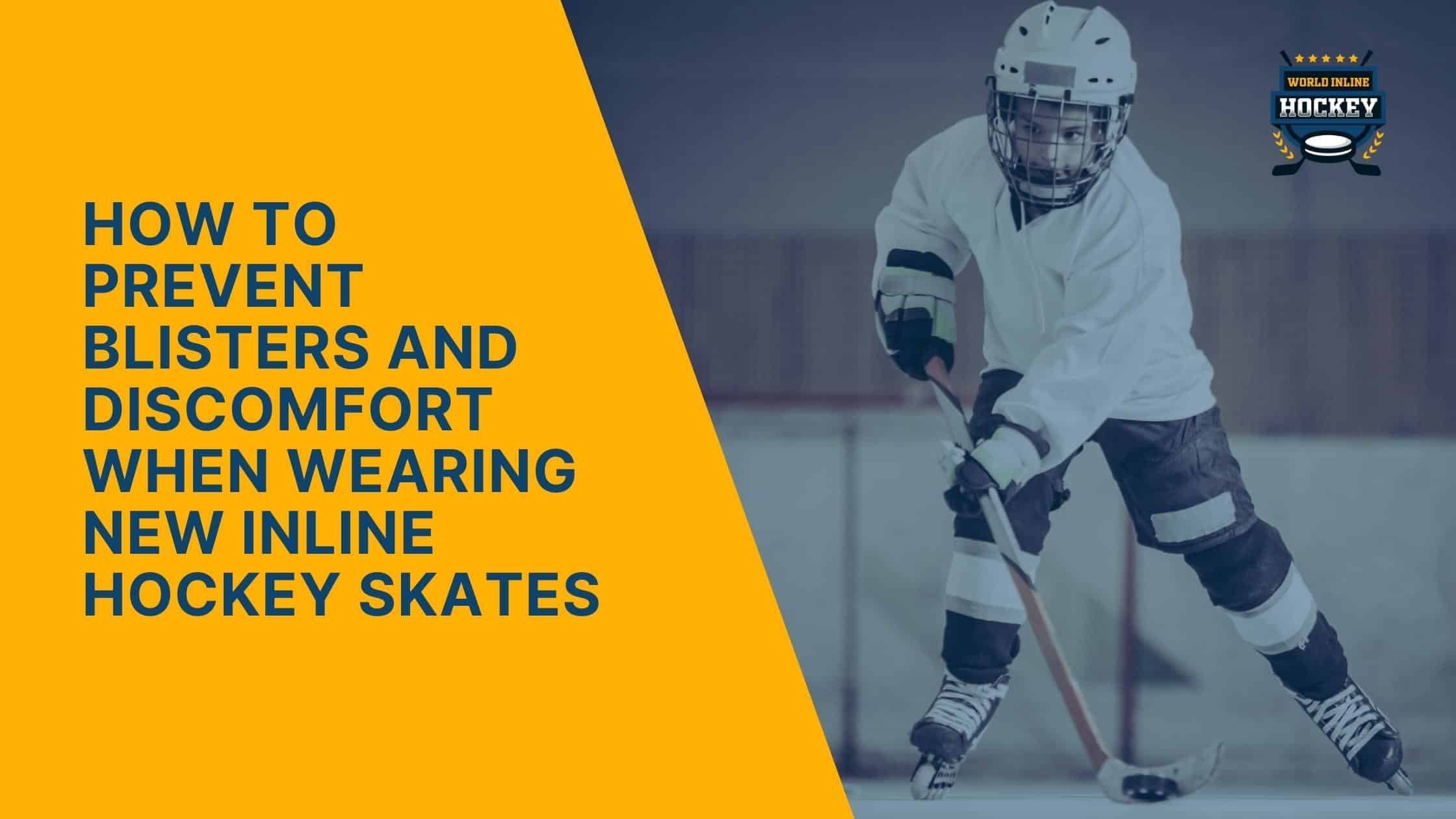 how to prevent blisters and discomfort when wearing new inline hockey skates