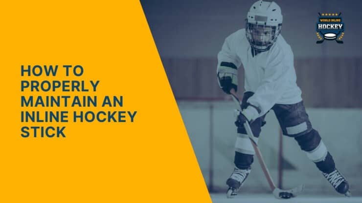 how to properly maintain an inline hockey stick