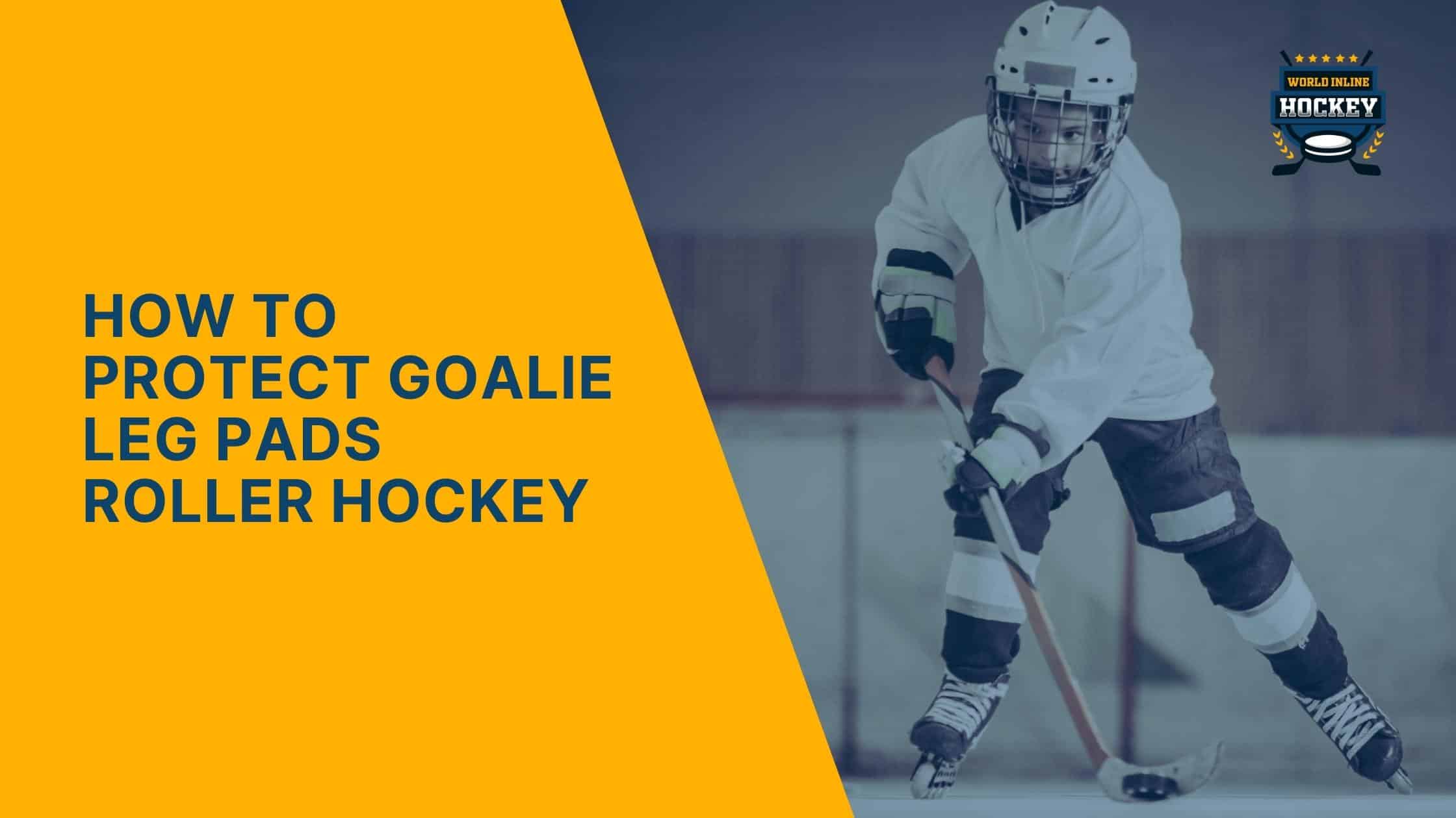 how to protect goalie leg pads roller hockey