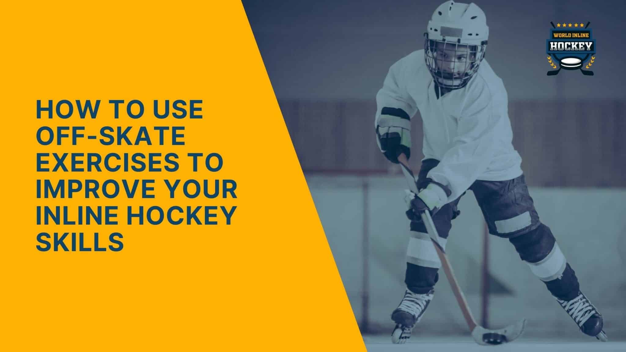 Boost Your Game How To Use OffSkate Exercises To Improve Your Inline Hockey Skills World