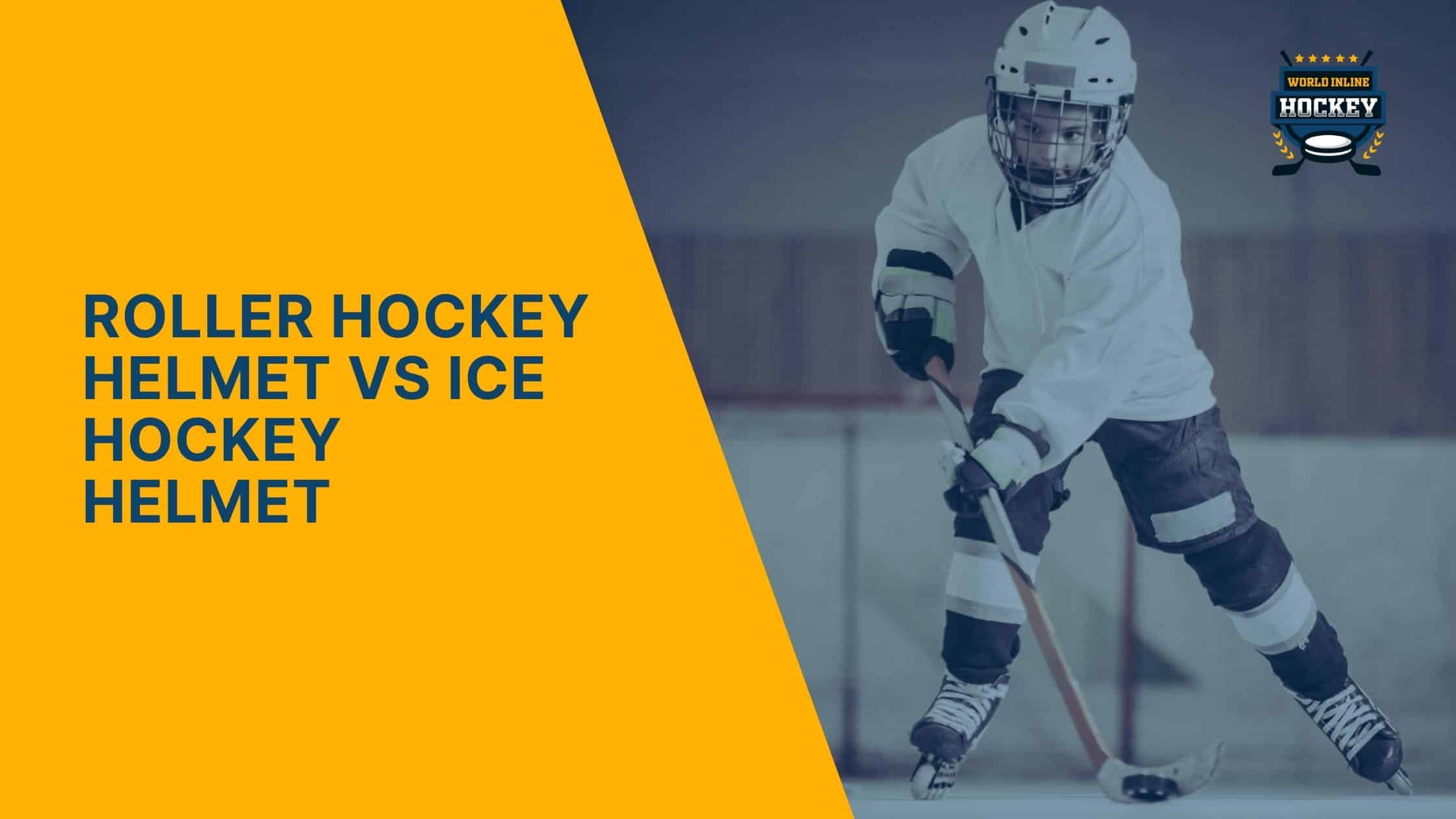 roller hockey helmet vs ice hockey helmet