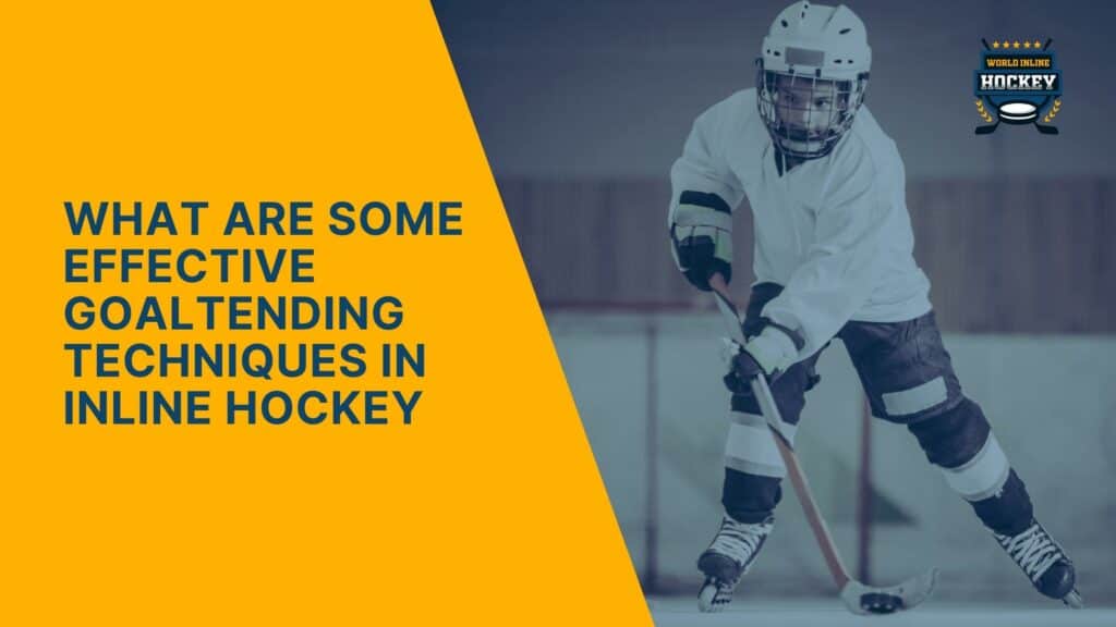 Effective Goaltending Techniques In Inline Hockey Explored World