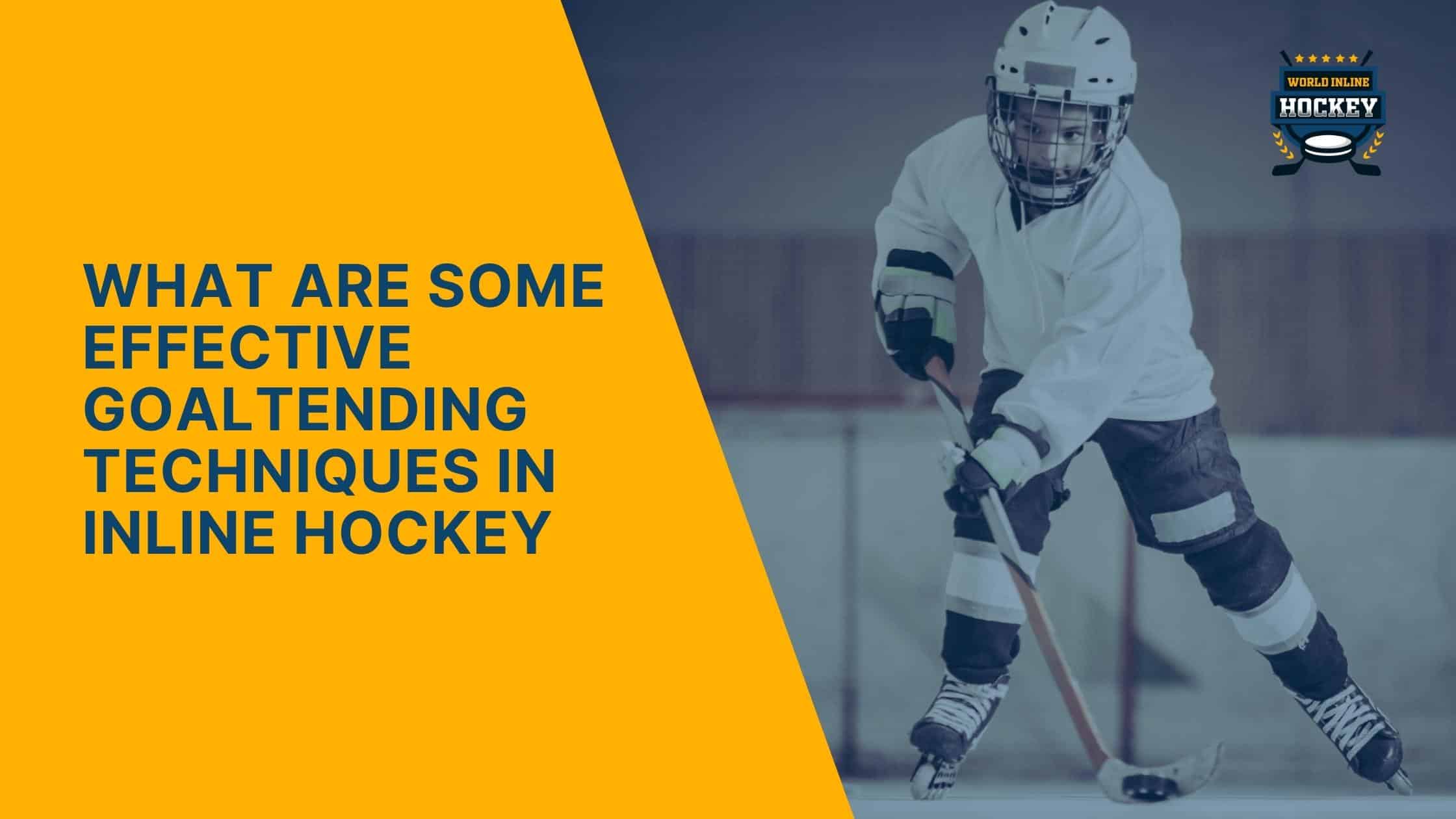 what are some effective goaltending techniques in inline hockey