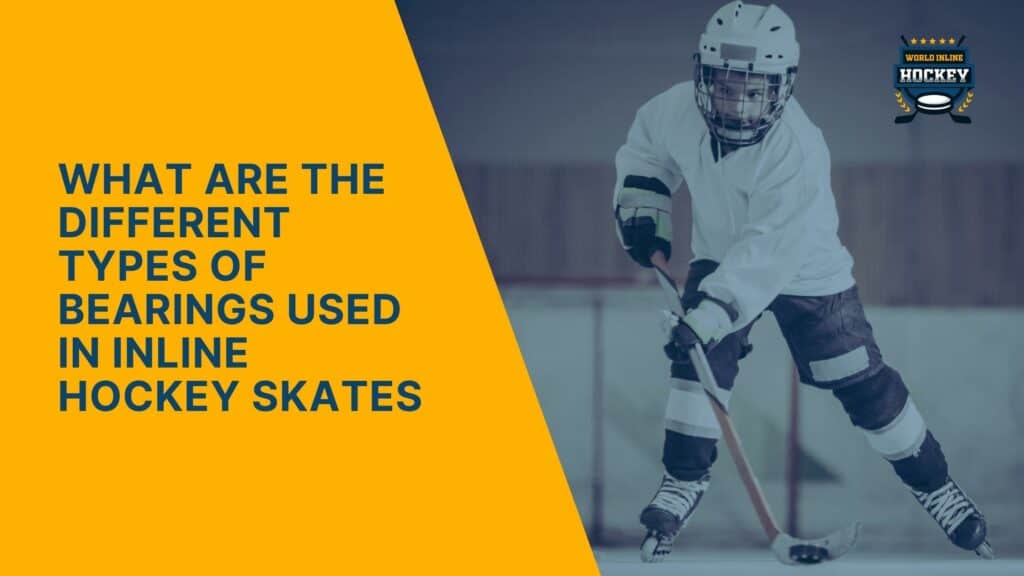 Types Of Bearings Used In Inline Hockey Skates A Guide World Inline