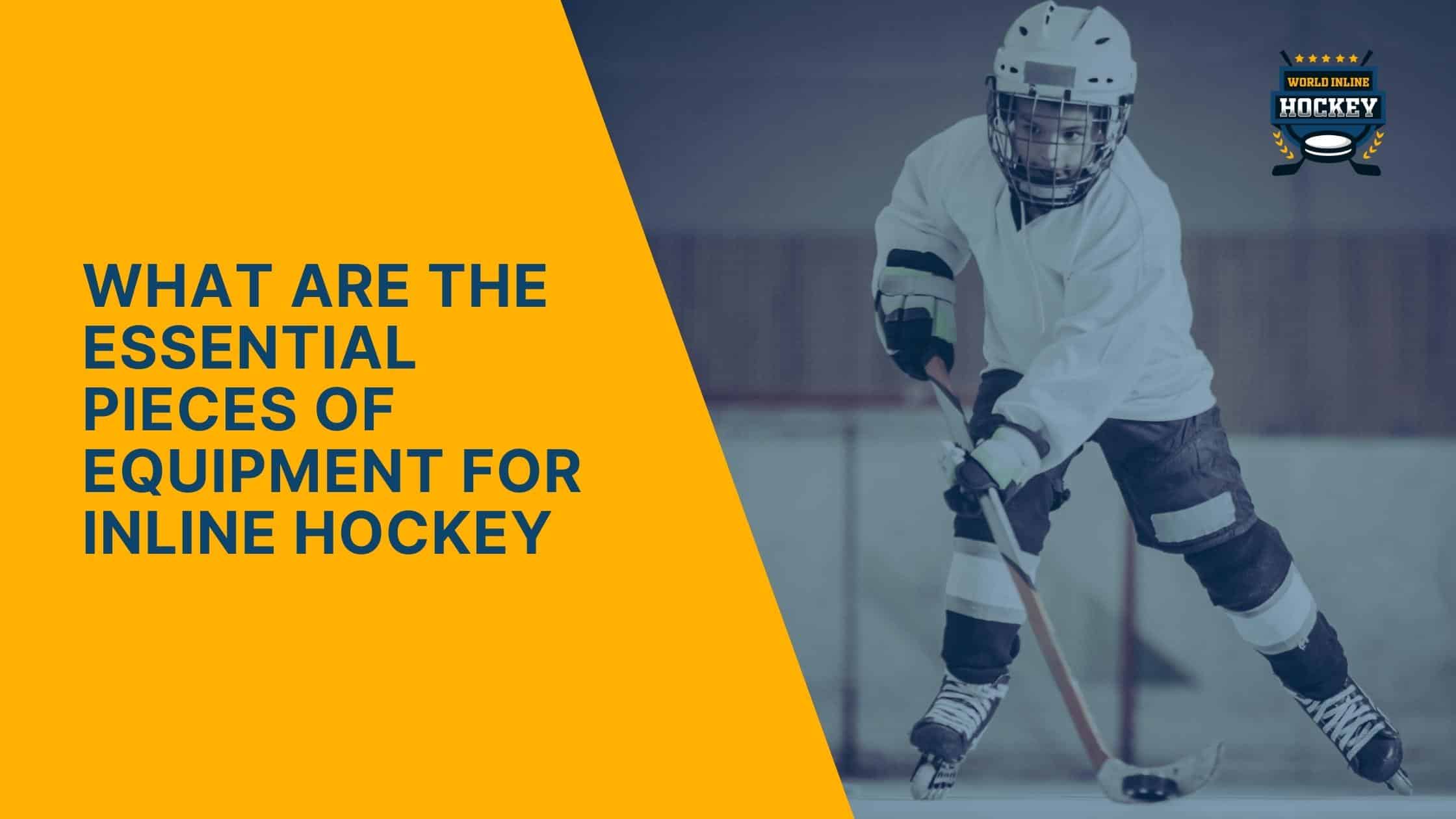 what are the essential pieces of equipment for inline hockey