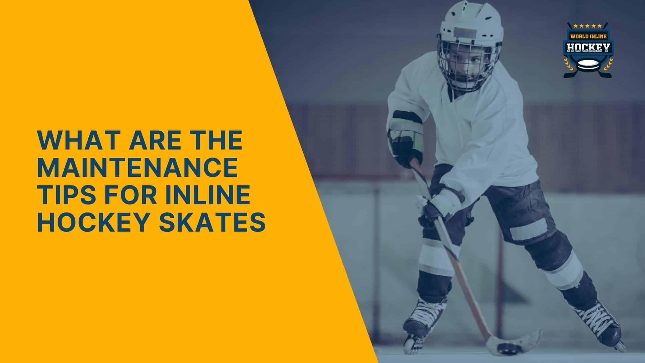 what are the maintenance tips for inline hockey skates