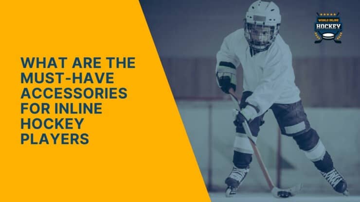 what are the must-have accessories for inline hockey players