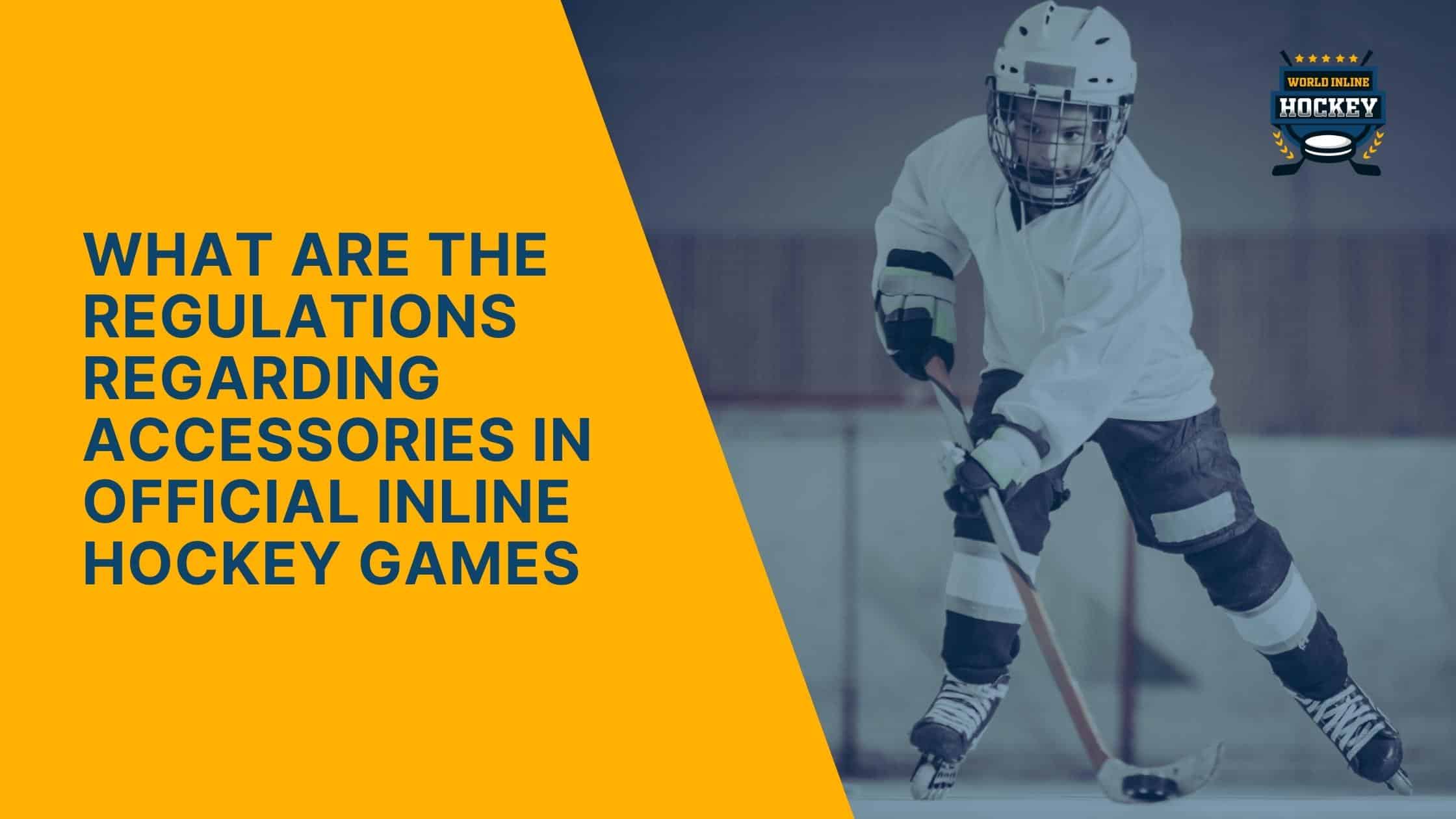 what are the regulations regarding accessories in official inline hockey games
