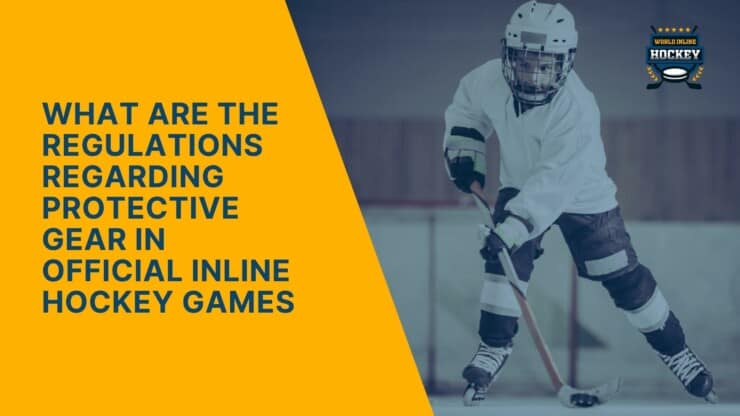 what are the regulations regarding protective gear in official inline hockey games