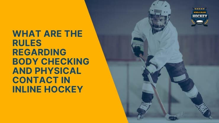 what are the rules regarding body checking and physical contact in inline hockey