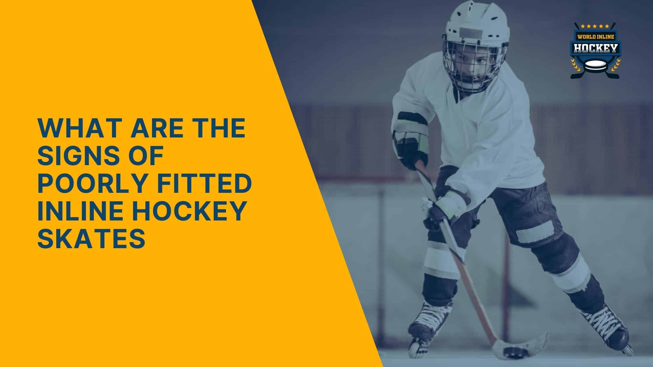 what are the signs of poorly fitted inline hockey skates