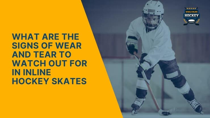 what are the signs of wear and tear to watch out for in inline hockey skates