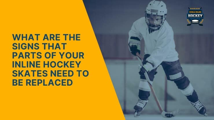 what are the signs that parts of your inline hockey skates need to be replaced