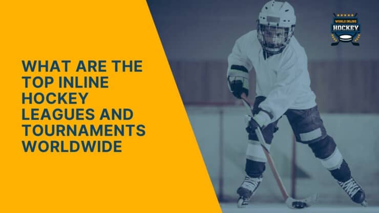 what are the top inline hockey leagues and tournaments worldwide