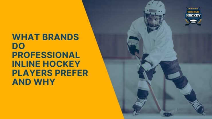 what brands do professional inline hockey players prefer and why