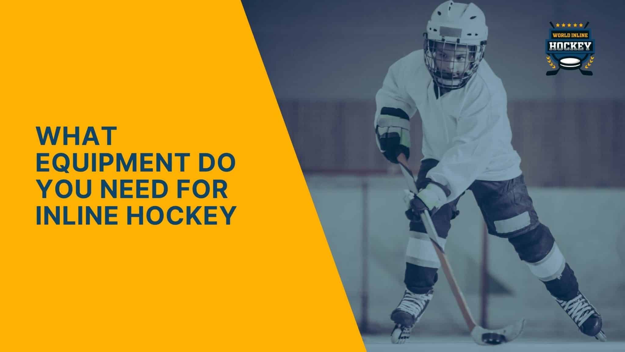What Equipment Do You Need For Inline Hockey? Your Guide World Inline