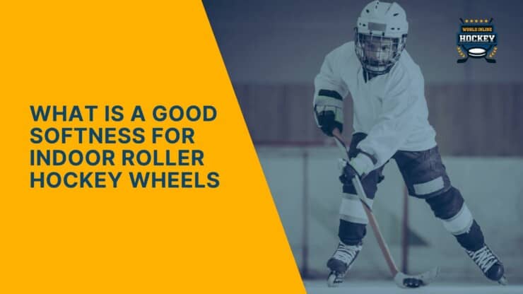 what is a good softness for indoor roller hockey wheels