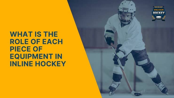 what is the role of each piece of equipment in inline hockey