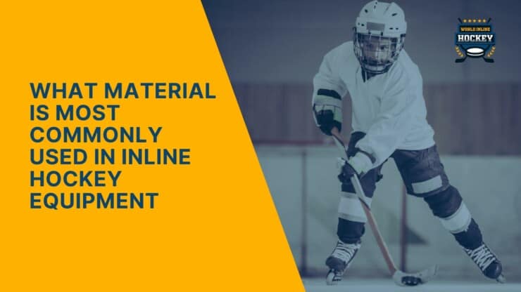 what material is most commonly used in inline hockey equipment