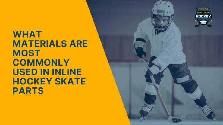 what materials are most commonly used in inline hockey skate parts