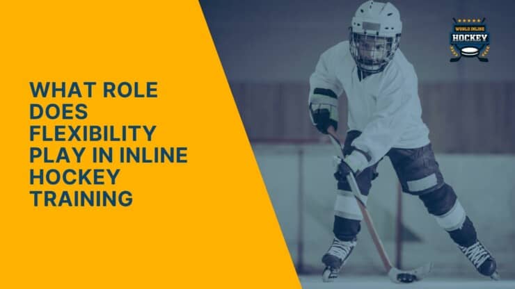 what role does flexibility play in inline hockey training