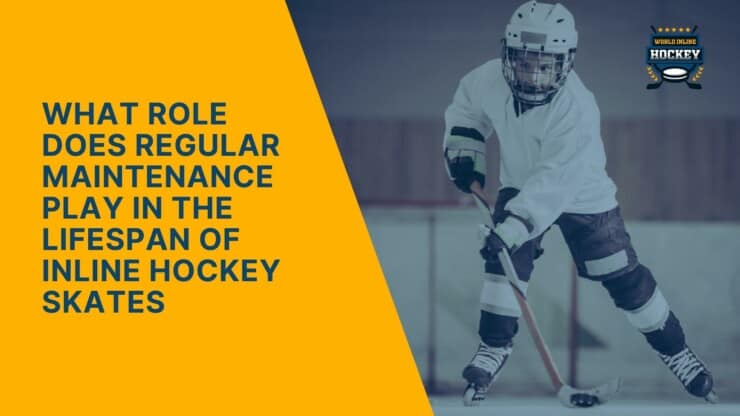what role does regular maintenance play in the lifespan of inline hockey skates