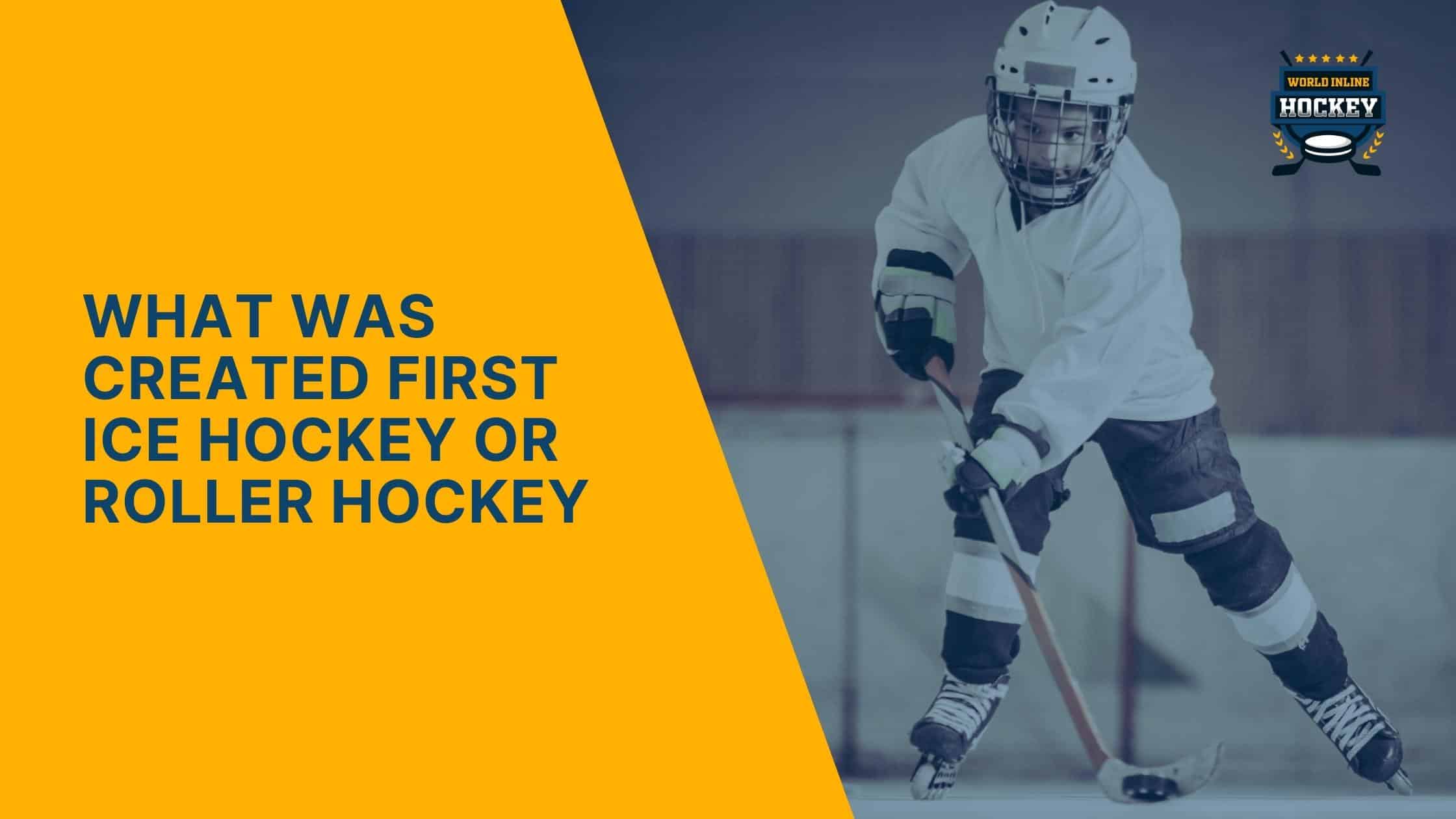 what was created first ice hockey or roller hockey