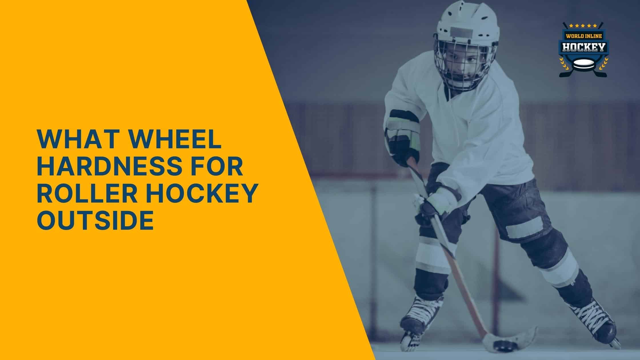 what wheel hardness for roller hockey outside
